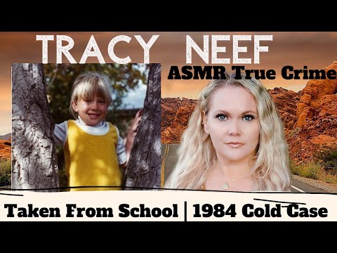 Tracy Neef | 7 year old taken from elementary school | ASMR #TRUECRIME