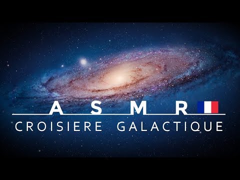 ASMR Français - Croisière Galactique de la Terre à Andromède
