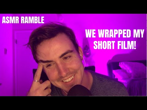 We WRAPPED my short film! - ASMR Ramble | Whispered