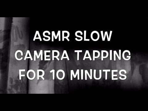 ASMR SLOW CAMERA TAPPING FOR 10 MINUTES