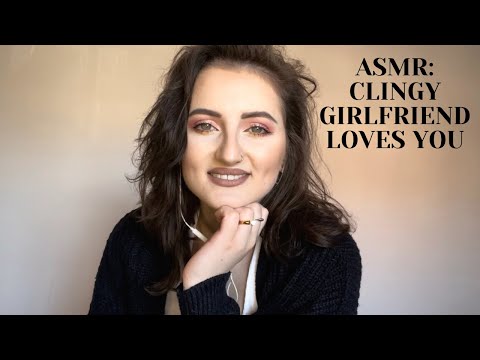 ASMR: CLINGY GIRLFRIEND | LOVES YOU MORE | Softly Spoken