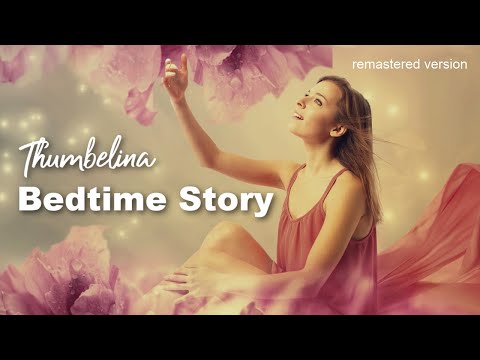 Bedtime Story for Grown Ups 👧The Sleep Story of Thumbelina (remastered) 👧 Soothing Voice for Sleep