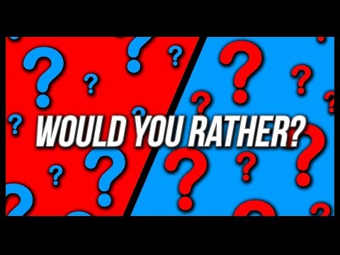 WOULD YOU RATHER? (dirty Version)