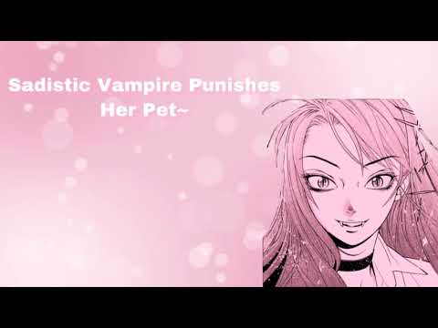 Sadistic Vampire Punishes Her Pet~ (Sadistic Vampire Pt 2)