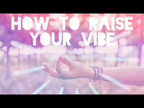 How to Raise your Vibe