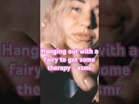Hanging out with a fairy to get some therapy -asmr
