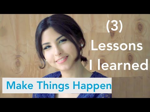 3 Lessons I learned to make things happen