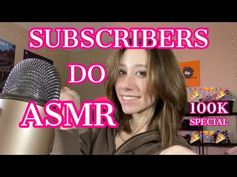 ASMR | my subscribers do ASMR!! (100K special!!!!)