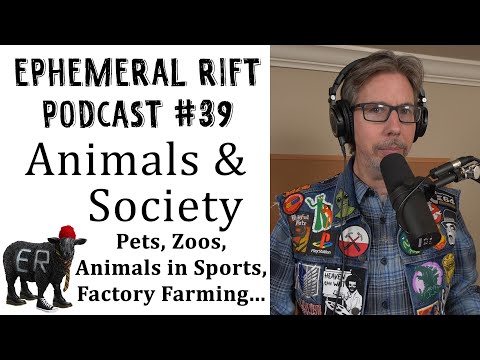 ERP #39 - Animals & Society (Pets, Zoos, Animals in Sports, Factory Farming, etc.)