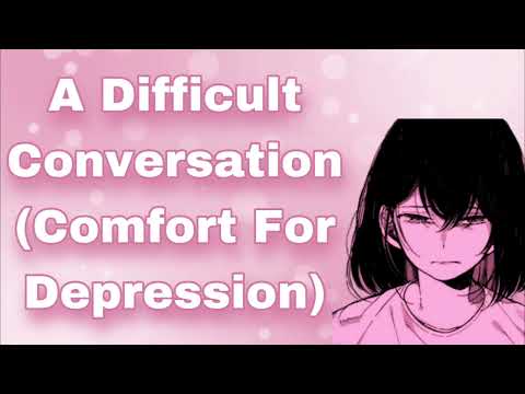 A Very Difficult Conversation (Girlfriend Comforts You For Depression) (Reassuring You) (F4A)