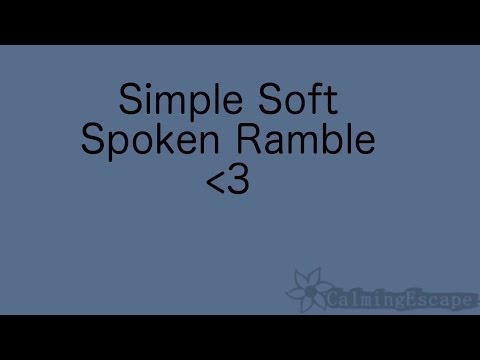 Simple Soft Spoken Ramble - unedited (asmr)