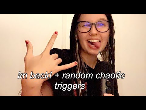 ASMR | random chaotic triggers + i’m back?