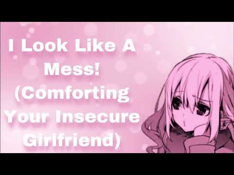 I Look Like A Mess! (Comforting Your Insecure Girlfriend) (Reverse Comfort For Body Appearance)(F4M)
