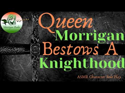 ASMR Character Role Play: Queen Morrigan Bestows A Knighthood