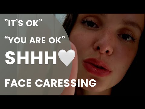 ASMR SHUSHING repeating it’s ok, it’s going to be ok, you are ok | Face caressing, Face touching