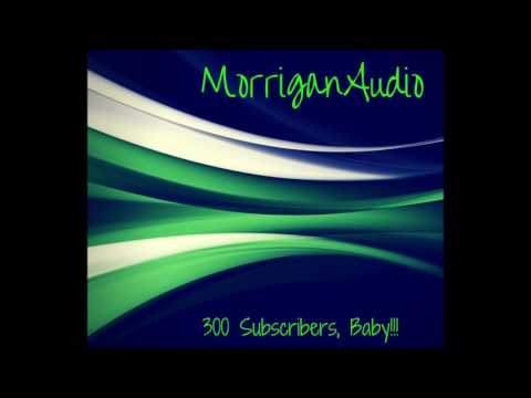 300 Subscribers on MorriganAudio, Baby!! So excited!!