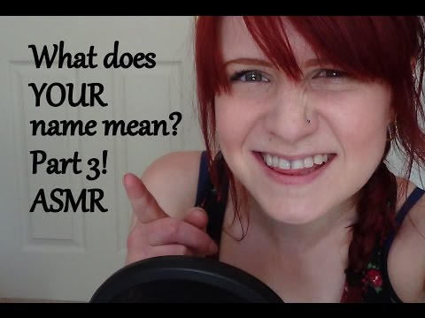 What does your name mean? Part 3 Whisper, Soft spoken ASMR.