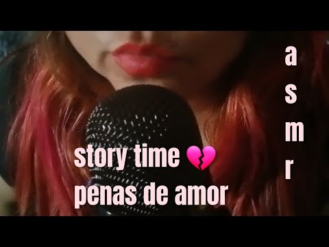 ASMR-Story time (penas de amor)❤️‍🩹💔😔🥺😭
