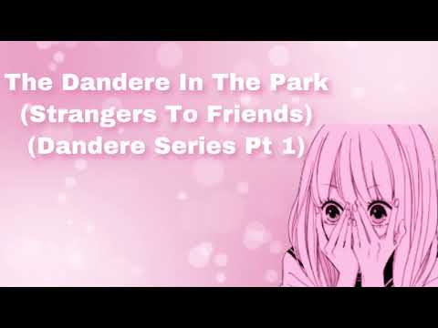 The Dandere In The Park (Dandere Series Pt 1) (Strangers To Friends) (Shy Girl) (Humming) (F4A)