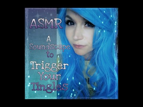 ASMR A Soundscape to Trigger your Tingles . Sounds for Relaxation & Sleep