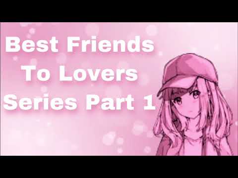 Best Friends To Lovers Series (Part 1) (Hanging Out) (I Miss You) (Hiding Feelings) (Secrets) (F4M)