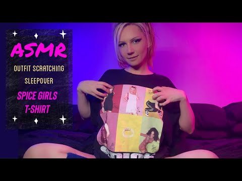 ASMR- Outfit Scratching Sleepover feat Spice Girls shirt