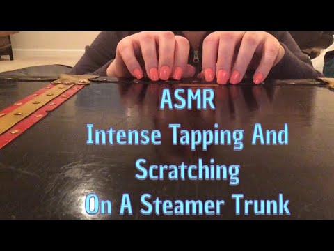 ASMR Intense Tapping And Scratching On A Steamer Trunk( No Talking After Intro)