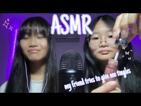 ASMR my friend tries to give me tingles ♡