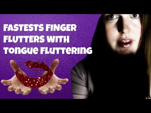 FASTEST FINGER FLUTTERS W/ TONGUE FLUTTERING [ASMR]