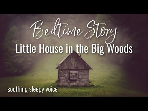 😴 LITTLE HOUSE IN THE BIG WOODS / Fireside Bedtime Story with Soothing Voice that Makes You Sleepy 😴