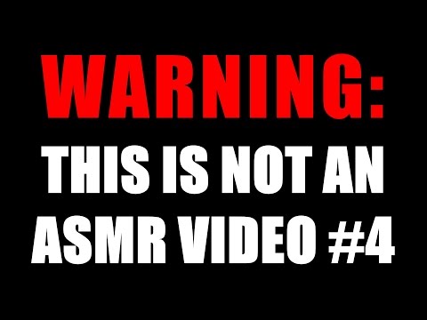 THIS IS NOT AN ASMR VIDEO (#4)