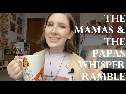 {ASMR} The Mamas & The Papas Whisper Ramble