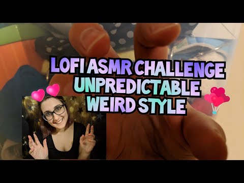 Lofi ASMR Challenge * Weird Style * ~ ( Tagged by MinxLaura / Karuna )