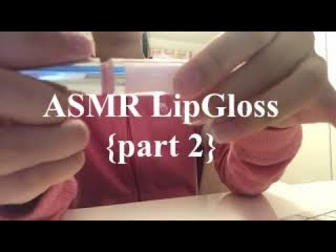 ASMR Lip gloss sounds {Part 2}