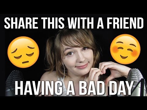 SHARE THIS WITH A FRIEND HAVING A BAD DAY (ASMR)