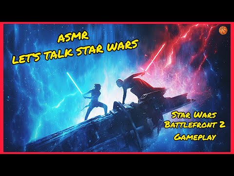 ASMR | Let’s Talk Star Wars 👽 (w/Star Wars Battlefront 2 Gameplay)