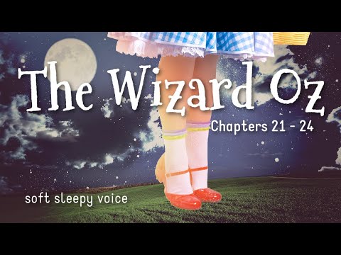 😴 THE FINAL CHAPTERS of THE WIZARD OF OZ Bedtime Story ( 21 - 24) / Sleepy Soft Voice Narration 😴