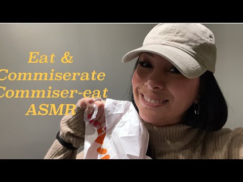 Eat and commiserate/ commiser-Eat. Mukbang/ ASMR ramble storytime