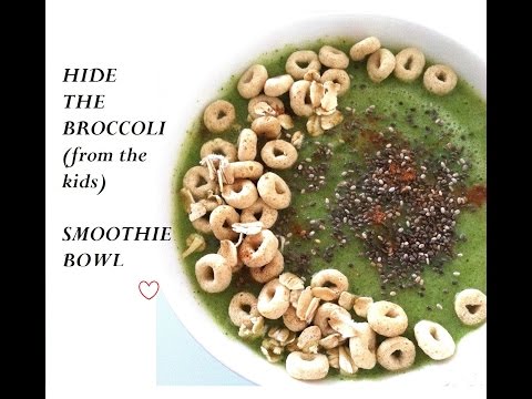 HIDE THE BROCCOLI FROM THE KIDS SMOOTHIE BOWL!