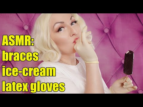 ASMR: latex gloves, eating ice-cream in braces