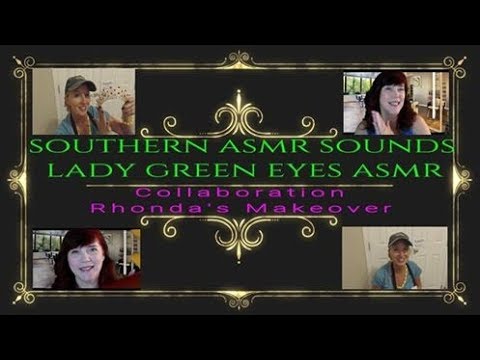 LadyGreenEyes & SouthernASMR Sounds Collaboration ~ Rhonda's Makeover