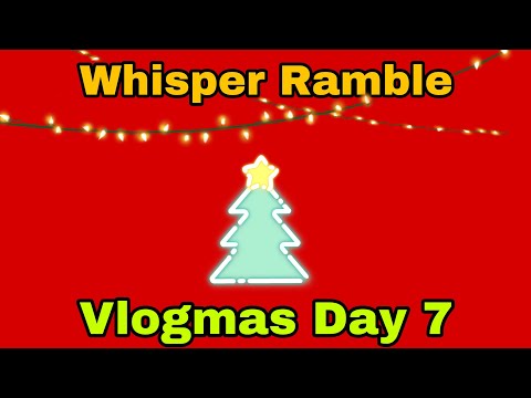 ASMR Whisper Ramble • Vlogmas Day 7