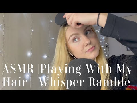 ASMR | Playing With My Hair + Whisper Ramble
