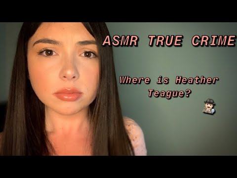 ASMR TRUE CRIME | WHAT HAPPENED TO HEATHER TEAGUE?