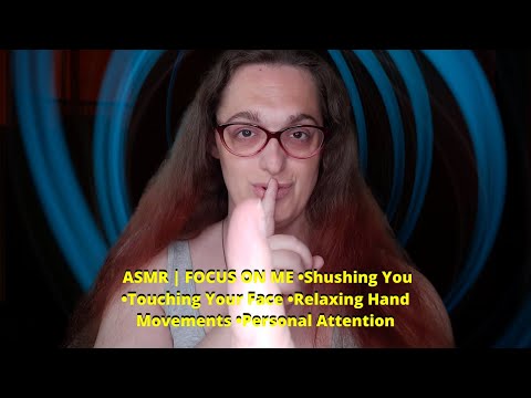 ASMR | FOCUS ON ME •Shushing You •Touching Your Face •Relaxing Hand Movements •Personal Attention