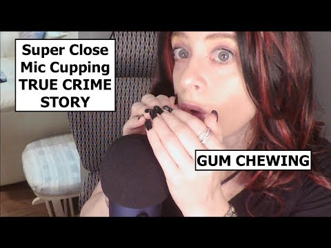 ASMR Gum Chewing Super Close Whisper- Cupping The Mic. TRUE CRIME STORY