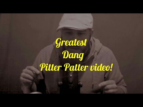 ASMR: Greatest Dang Pitter Patter video!