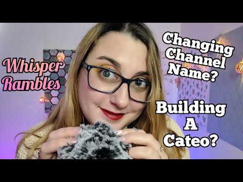 ASMR Tingly, Gentle Closeup Whisper Ramble (Changing My Channel Name? Building a Cateo?)