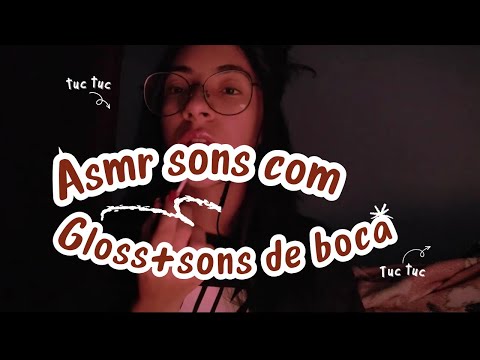 ASMR SONS COM GLOSS+SONS DE BOCA