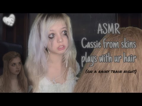 ASMR Cassie from skins plays with your hair🤍 (on a rainy train night)
